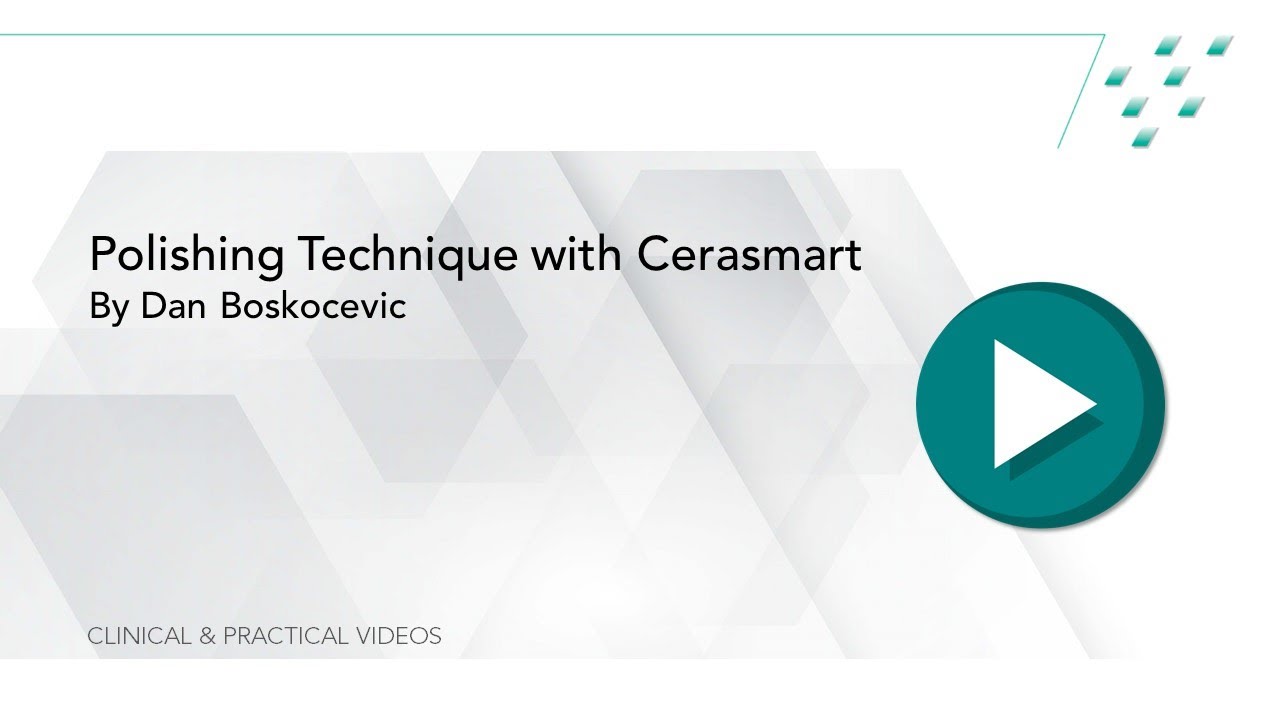 Cerasmart Polishing Technique with Dan Boskocevic