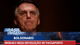 Alexandre de Moraes nega devolução de passaporte de Jair Bolsonaro | Brasil Urgente