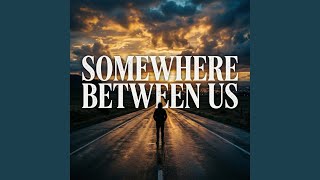 Somewhere Between Us