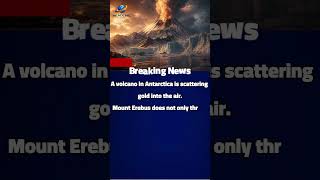 A volcano in Antarctica is scattering gold into the air.