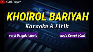 KHOIROL BARIYAH - Karaoke & Lirik - versi dangdut koplo - nada cewek(Cm)