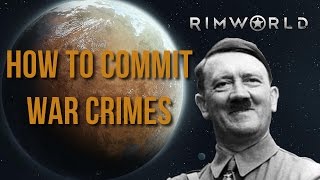 Rimworld - How To Commit War Crimes