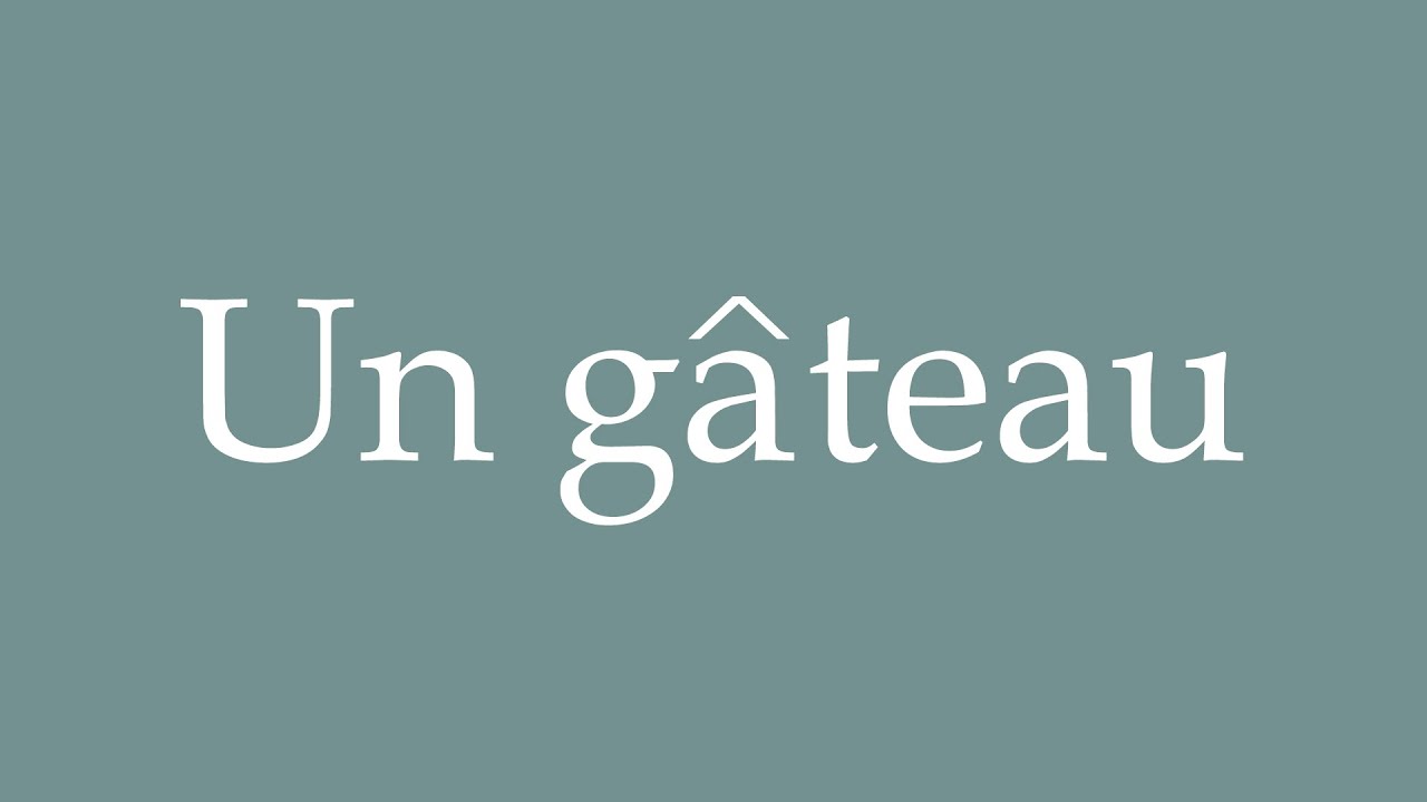 How to Pronounce ''Un gâteau'' (A cake) Correctly in French YouTube