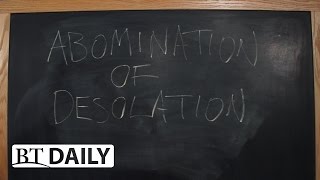 BT Daily: The Abomination of Desolation