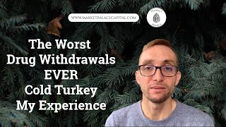 The Worst Drug Withdrawals Ever How I Detoxed Cold Turkey.....