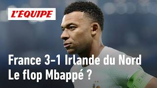 France 3-1 Irlande du Nord : Kylian Mbappé a-t-il raté son match ?