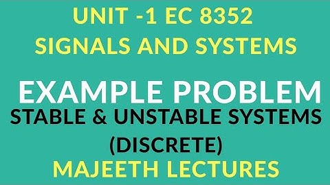 EC8352 SIGNALS AND SYSTEMS EXAMPLE PROBLEMS STABLE AND UNSTABLE SYSTEMS DISCRETE