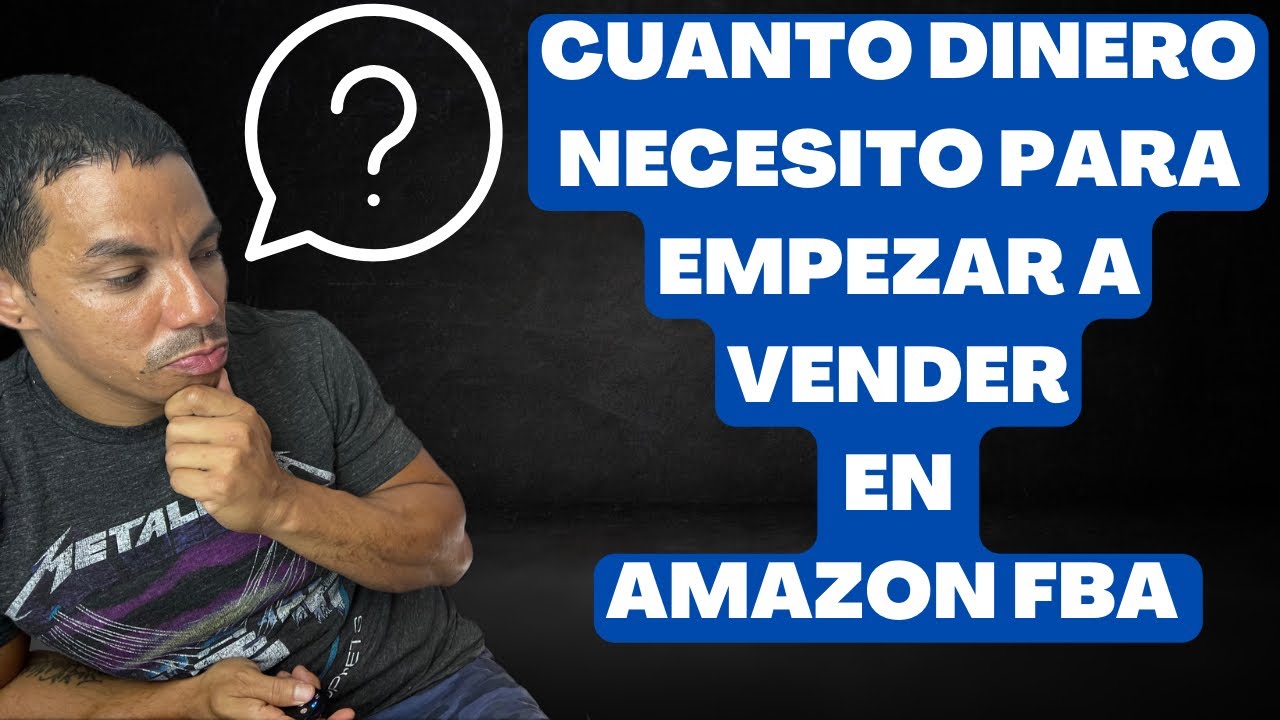 Cuanto Dinero Necesito Para Empezar a Vender en Amazon FBA - YouTube