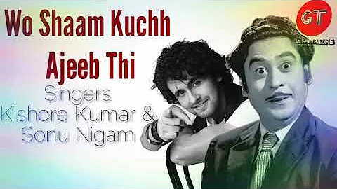 Wo Shaam Kuchh Ajeeb Thi - Kishore Kumar & Sonu Nigam