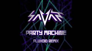 Savant - Party Machine (Fluxoid Remix)