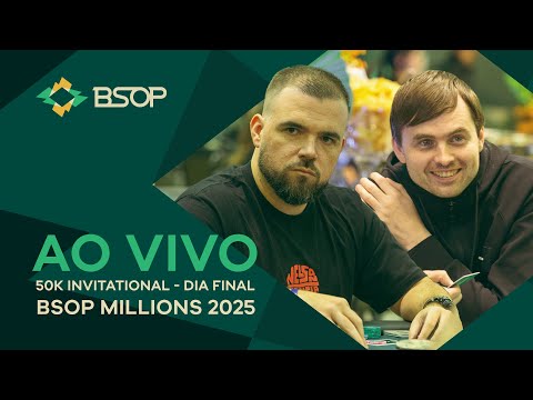 AO VIVO | 50K INVITATIONAL - DIA FINAL - BSOP MILLIONS 2025
