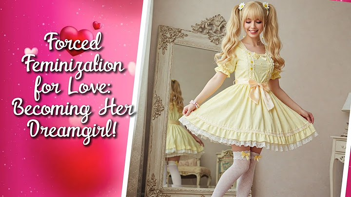 Forced Feminization for Love: Becoming Her Dreamgirl!