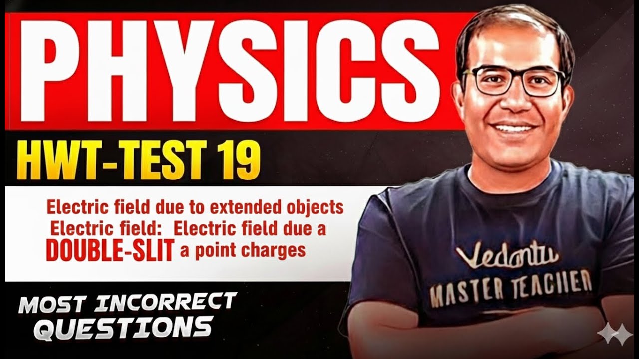 HWT Physics Test-19 🔥 Electric Field (Point & Extended Charges) | Most Incorrect | JEE & NEET