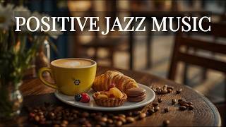 Positive Jazz Music ☕ Relaxing Bossa Nova Instrumental for Stress Relief, Happy Morning &amp; Good Vibes