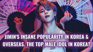 JIMIN'S INSANE POPULARITY IN KOREA & OVERSEAS. THE TOP MALE IDOL IN KOREA?