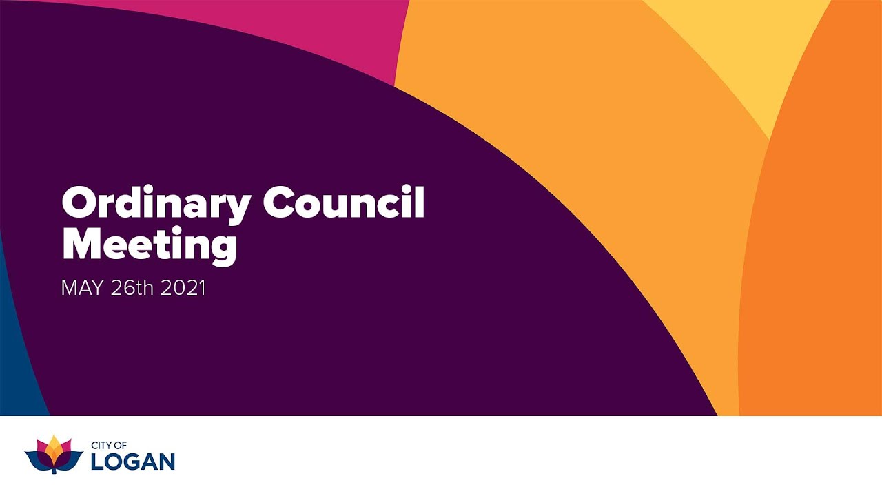 Logan City Council Live Stream - ORDINARY COUNCIL MEETING 26TH MAY 2021 ...