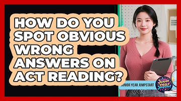 How Do You Spot Obvious Wrong Answers On ACT Reading?