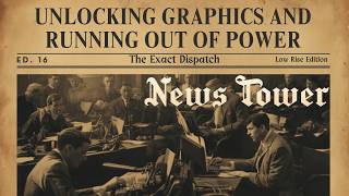 News Tower: Unlocking the Graphic Workshop and Running Out of Power | The Exact Dispatch #16
