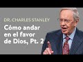 Cómo andar en el favor de Dios, Pt. 2 – Dr. Charles Stanley