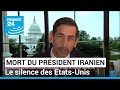 Mort du président iranien : le silence des Etats-Unis • FRANCE 24