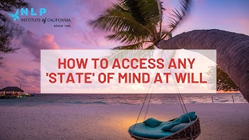NLP Practitioner Online - Section 3 Overview - How To Access States Of Mind