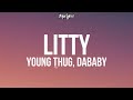Young Thug & Young Stoner Life - Litty (Lyrics) ft. DaBaby