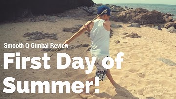 First Day of Summer - GoPro Hero 4 & Zhiyun Smooth Q Gimbal