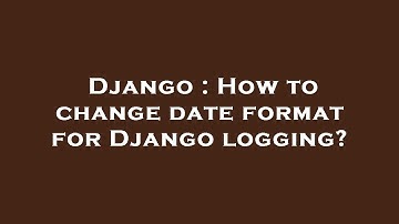 Django : How to change date format for Django logging?