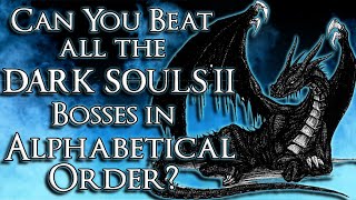 Can You Beat All Dark Souls 2 Bosses In Alphabetical Order?