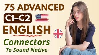 75 Advanced English Connectors Native Speakers Actually Use (C1–C2) | English in Motion - Episode 08