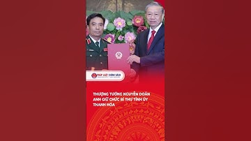 Thượng tướng Nguyễn Doãn Anh giữ chức Bí thư Tỉnh uỷ Thanh Hoá  #tintuc #tintucdoday #news