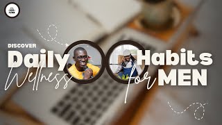 FATHER STUDIES: Daily Wellness Habits for Men. Ep 6