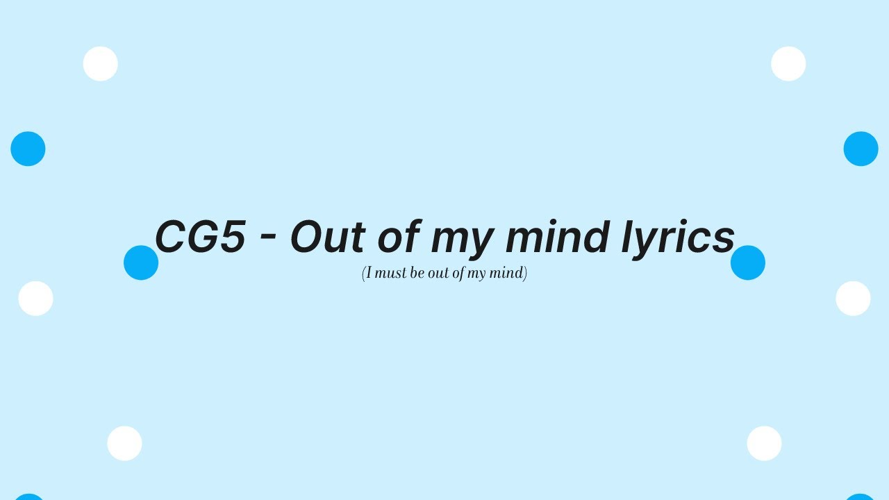 CG5 Out of my mind lyrics cg5 lyrics YouTube