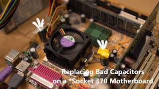Replacing Bad Capacitors In A Socket370 Motherboard