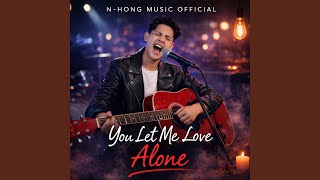 You Let Me Love Alone