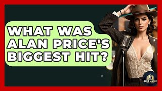What Was Alan Price's Biggest Hit? - Jazz Music Legends