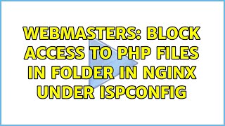 Webmasters: Block access to php files in folder in nginx under ispconfig (2 Solutions!!)