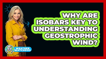 Why Are Isobars Key To Understanding Geostrophic Wind? - Weather Watchdog
