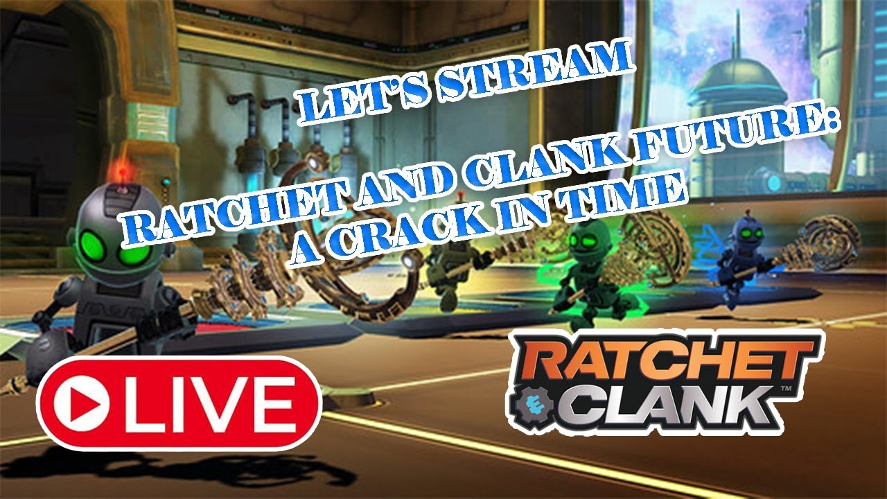 Let's Play Ratchet and Clank Future: A Crack in Time...AGAIN