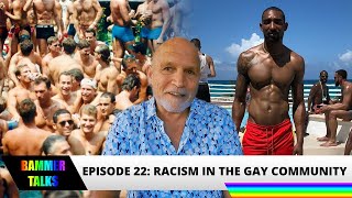 Racism In The Gay Community! | BAMMER TALKS Ep. 22