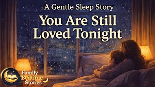 Famous You Are Still Loved Tonight | A Gentle Family Bedtime Story for Peaceful Sleep 🌙 Wealth