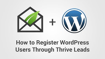 How to Use Thrive Leads to Register Users to Your WordPress Website