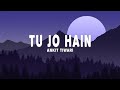 Ankit tiwari  tu jo hain lyrics