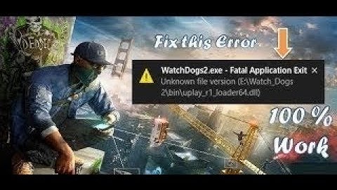 How to fix Watch Dogs 2 fetal application exist cpy error 