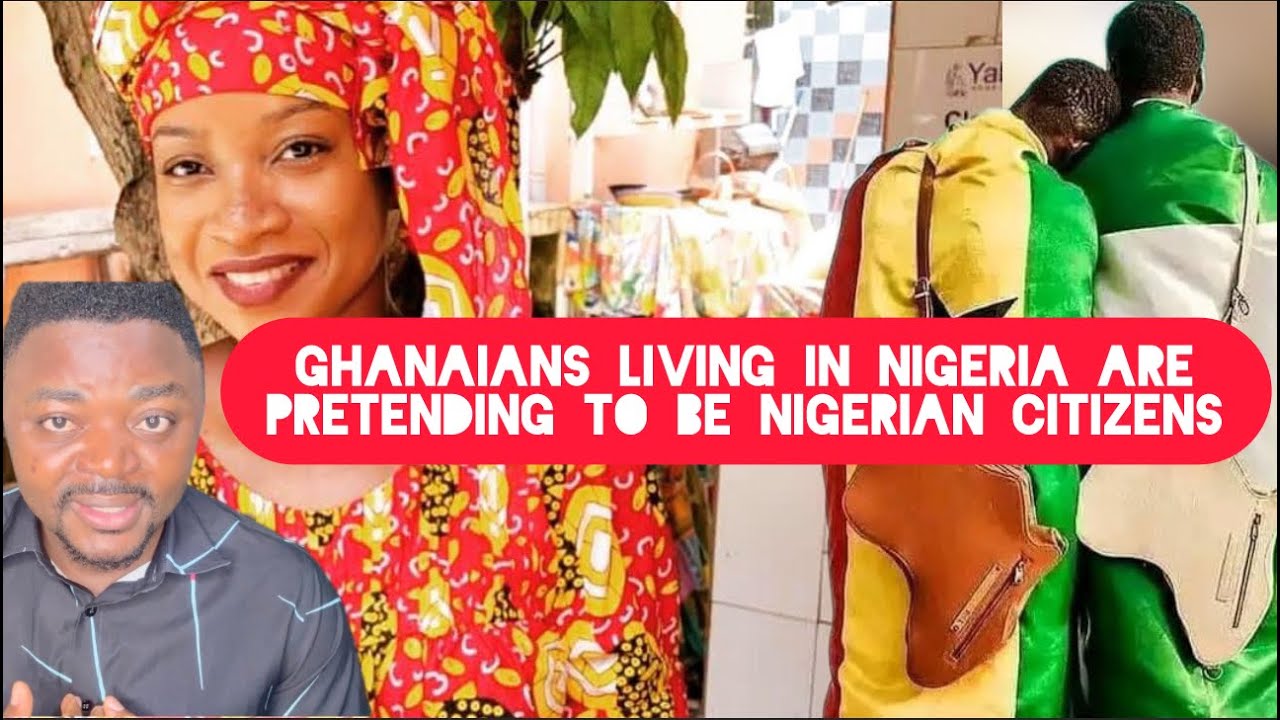 Many Ghanaians Living in Nigeria are Pretending to be Nigerian Citizens