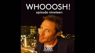 WHOOOSH! on Duran Duran Radio with Simon Le Bon &amp; Katy - Episode 19!