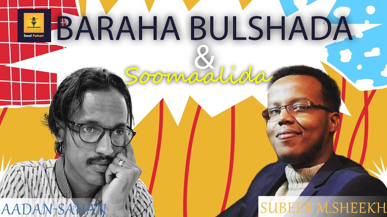 Raadka baraha bulshada & Soomaalida || Aadan-Sahan || Gacal Podcast