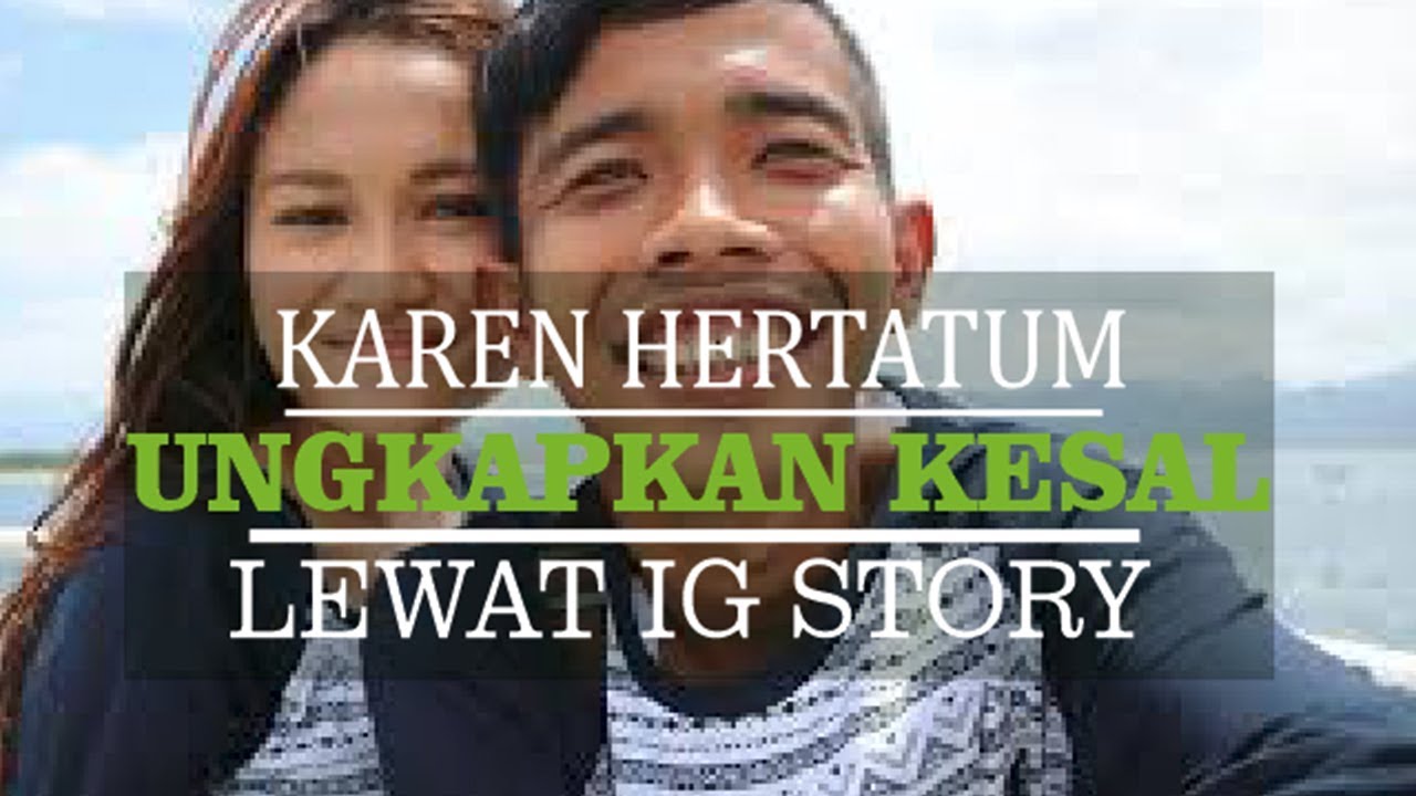 Karen Hertatum Ungkapan Kekesalannya Lewat Instagram Story YouTube