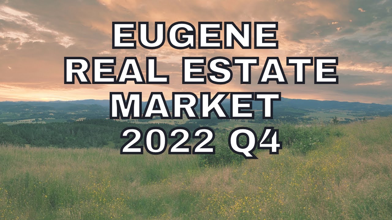Eugene, Oregon Real Estate Market Update 2022 Q4 and Year End Wrap Up