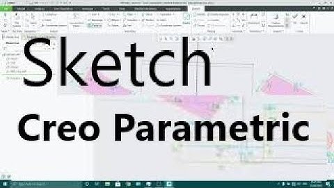 Creo Parametric - Basics of Sketch
